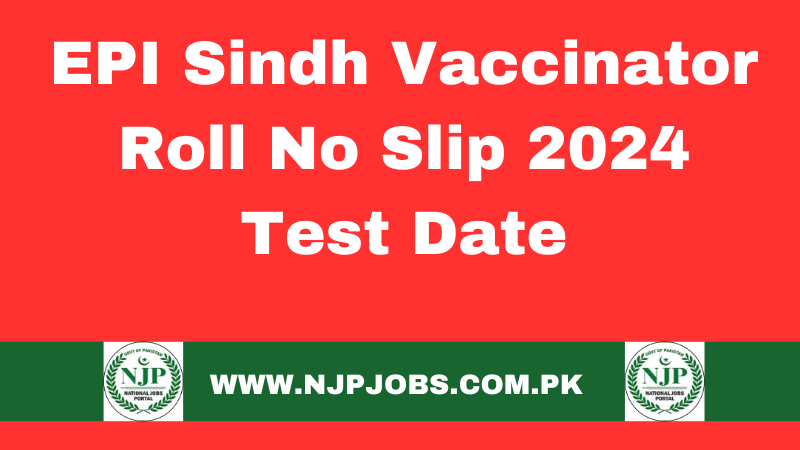 EPI Sindh Vaccinator Roll No Slips 2024 Test Date