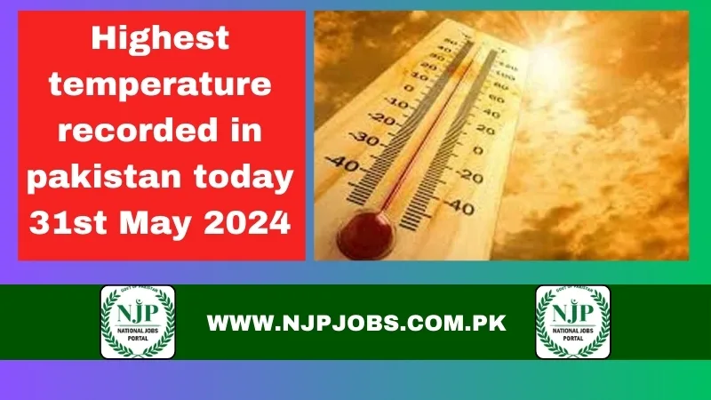 Highest temperature recorded in pakistan today 31st May 2024
